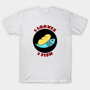 5 Loaves And 2 Fish T-Shirt